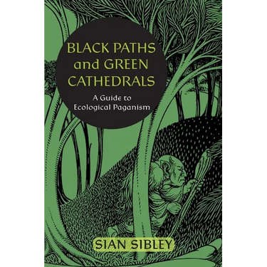 Black Paths and Green Cathedrals: A Guide to Ecological Paganism