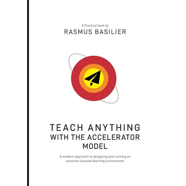 Teach anything with the accelerator model: A modern approach to designing and running an outcome-focused learning environment