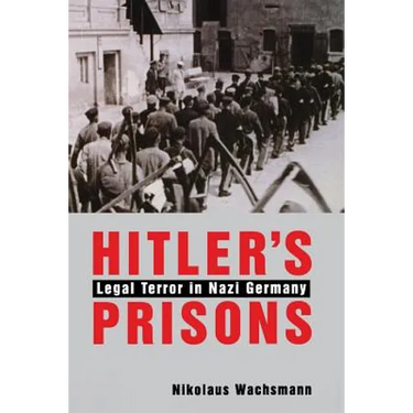 Hitler's Prisons: Legal Terror in Nazi Germany