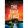 The Safe Place: A completely addictive and gripping crime thriller