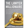 The Lawyer Millionaire: The Complete Guide for Attorneys on Maximizing Wealth, Minimizing Taxes, and Retiring with Confidence