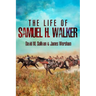 The Life of Samuel H. Walker
