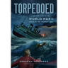 Torpedoed: The True Story of the World War II Sinking of the Children's Ship