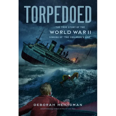 Torpedoed: The True Story of the World War II Sinking of the Children's Ship