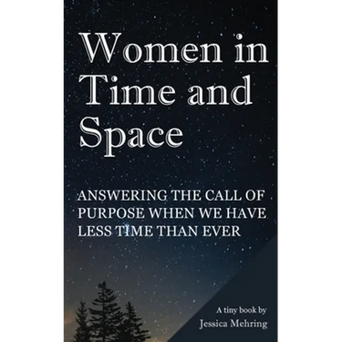 Women in Time and Space: Answering the call of purpose when we have less time than ever