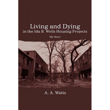Living and Dying in the Ida B. Wells Housing Projects: My Story
