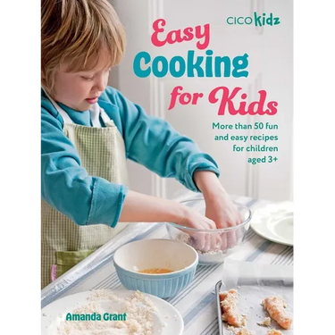 Easy Cooking for Kids: More Than 50 Fun and Easy Recipes for Children Aged 3+
