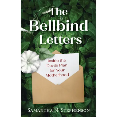 The Bellbind Letters: Inside the Devil's Plan for Your Motherhood