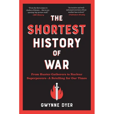 The Shortest History of War: From Hunter-Gatherers to Nuclear Superpowers - A Retelling for Our Times