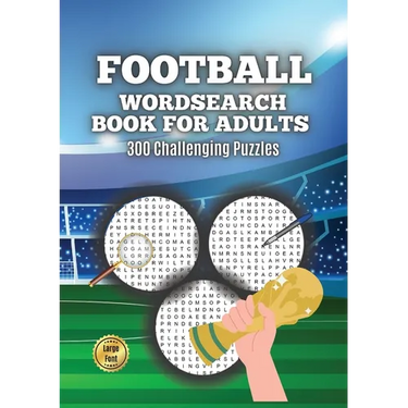 Football Wordsearch Book for Adults: Large Font 300 Challenging Puzzles to Test Your Football Knowledge from 1900 to Present Day