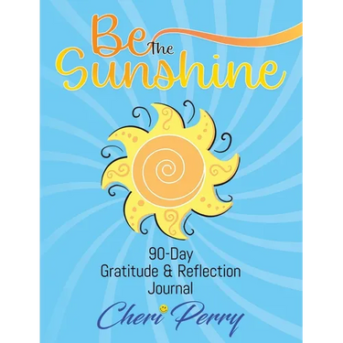 Be The Sunshine: 90-Day Gratitude & Reflection Journal