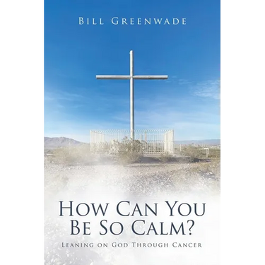 How Can You Be So Calm?: Leaning on God Through Cancer