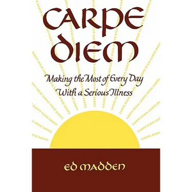 Carpe Diem: Enjoying Every Day with a Terminal Illness