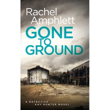 Gone to Ground: A Detective Kay Hunter crime thriller