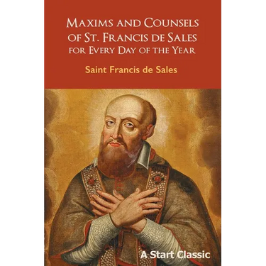 Maxims and Counsels of St. Francis de Sales: For Every Day of the Year