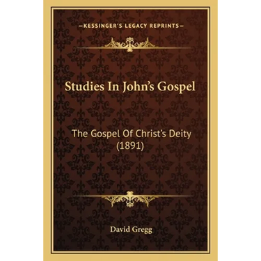 Studies In John's Gospel: The Gospel Of Christ's Deity (1891)