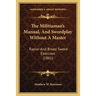 The Militiaman's Manual, And Swordplay Without A Master: Rapier And Broad Sword Exercises (1861)