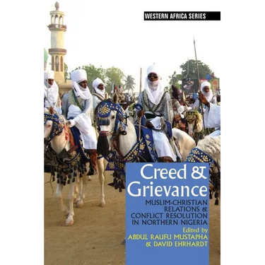 Creed & Grievance: Muslim-Christian Relations & Conflict Resolution in Northern Nigeria
