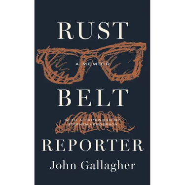 Rust Belt Reporter: A Memoir