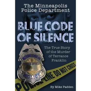 The Minneapolis Police Department: Blue Code of Silence: The True Story of the Terrance Franklin Murder
