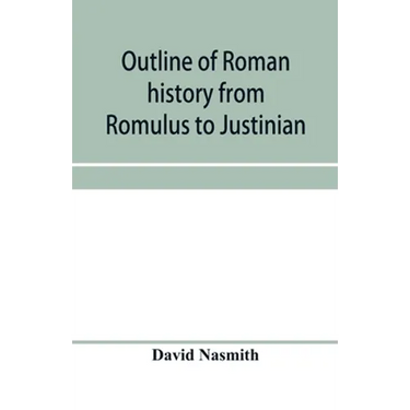 Outline of Roman history from Romulus to Justinian: (including translations of the Twelve tables, the Institutes of Gaius, and the Institutes of Justi