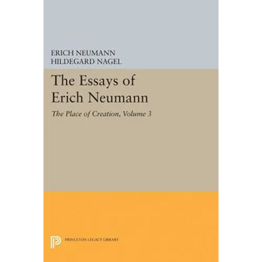 The Essays of Erich Neumann, Volume 3: The Place of Creation