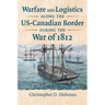 Warfare and Logistics Along the Us-Canadian Border During the War of 1812