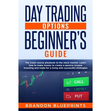 Day Trading Options Beginners Guide: The Playbook Crash Course to the Stock Market. Learn How to Make Money to Create a Passive Income Investing and T