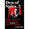 Den of Spies: Reagan, Carter, and the Secret History of the Treason That Stole the White House