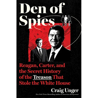 Den of Spies: Reagan, Carter, and the Secret History of the Treason That Stole the White House