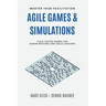 Agile Games and Simulations: Field-tested for Scrum Masters and Agile Coaches