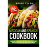 Mexican And Spanish Cookbook: 3 Books In 1: Learn How To Cook Tapas Tacos Burritos And More With Over 250 Recipes From Spain And Mexico