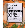 Dishes and Beverages Of The Old South: From Southern Foodies to Amateur Chefs