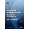 Integrated Water Resources Research: Advancements in Understanding to Improve Future Sustainability