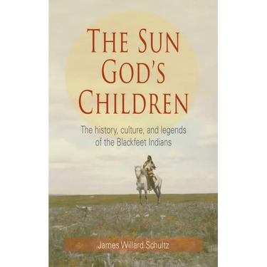Sun God's Children: The History of the Blackfeet Indians