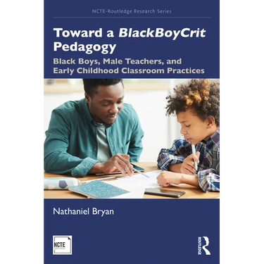 Toward a BlackBoyCrit Pedagogy: Black Boys, Male Teachers, and Early Childhood Classroom Practices