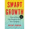 Smart Growth: How to Grow Your People to Grow Your Company
