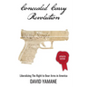 Concealed Carry Revolution: Liberalizing the Right to Bear Arms in America, Updated Edition