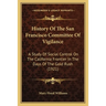 History Of The San Francisco Committee Of Vigilance: A Study Of Social Control On The California Frontier In The Days Of The Gold Rush (1921)
