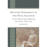 Military Diplomacy in the Dual Alliance: German Military Attaché Reporting from Vienna, 1879-1914