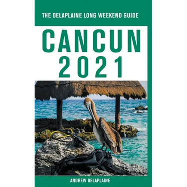 Cancun - The Delaplaine 2021 Long Weekend Guide