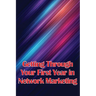 Getting Through Your First Year in Network Marketing: Overcome Your Fears, Achieve Success, and Fulfil Your Dreams!