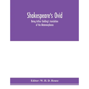 Shakespeare's Ovid: being Arthur Golding's translation of the Metamorphoses