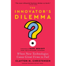 The Innovator's Dilemma, with a New Foreword: When New Technologies Cause Great Firms to Fail