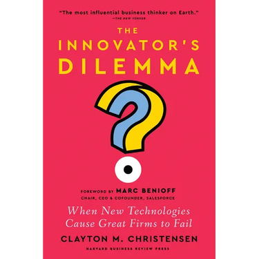 The Innovator's Dilemma, with a New Foreword: When New Technologies Cause Great Firms to Fail