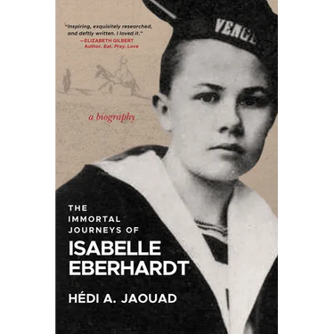 The Immortal Journeys of Isabelle Eberhardt: A Biography