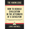 The Knowledge: How to Rebuild Civilization in the Aftermath of a Cataclysm