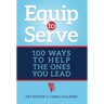 Equip to Serve: 100 Ways to Help the Ones You Lead