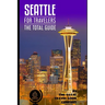SEATTLE FOR TRAVELERS. The total guide: The comprehensive traveling guide for all your traveling needs. By THE TOTAL TRAVEL GUIDE COMPANY