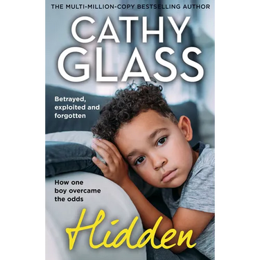 Hidden: Betrayed, Exploited and Forgotten. How One Boy Overcame the Odds.